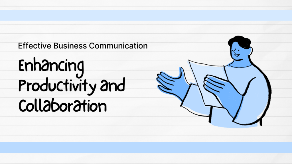 Effective Business Communication: Enhancing Productivity and Collaboration